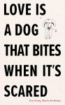 Love Is a Dog That Bites When Its Scared