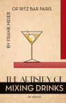 The Artistry Of Mixing Drinks (1934): by Frank Meier, RITZ Bar, Paris;1934 Reprint