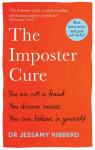 The Imposter Cure: You are not a fraud, you deserve success, you can believe in yourself