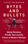 Bytes and Bullets: Global Rivalries, Private Tech and the Future of Modern Warfare