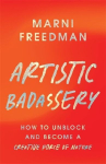 Artistic Badassery: How to Unblock and Become a Creative Force of Nature