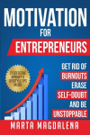Motivation for Entrepreneurs: Get Rid of Burnouts, Erase Self-Doubt, and Be Unstoppable