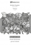 British English - T&uuml;rk&ccedil;e, visual dictionary, BW: BABADADA British English - Turkish, visual dictionary, BW