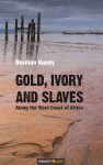 Gold, Ivory and Slaves: Along the West Coast of Africa