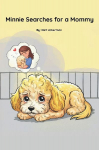 Minnie Searches for a Mommy: A touching dog adoption story told in gentle rhyme for ages 3-8