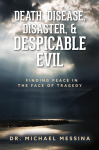 Death, Disease, Disaster, & Despicable Evil: Finding Peace in the Face of Tragedy