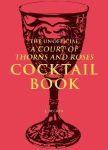 The Unofficial a Court of Thorns and Roses Cocktail Book