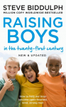 Raising Boys in the 21st Century: How to help our boys become open-hearted, kind, srong men