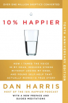 10% Happier. 10th Anniversary Edition: How I Tamed the Voice in My Head, Reduced Stress Without Losing My Edge, and Found Self-Help That Actually Works--A True Story