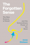The Forgotten Sense: The New Science of Smell-and the Extraordinary Power of the Nose