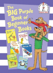 The Big Purple Book of Beginner Books: Big Dog Little Dog; A Fish Out of Water; Snow; I'll Teach My Dog 100 Words; Fred and Ted Go Camping; Flap Your Wings