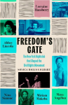 Freedoms Gate: Maya Angelou, Lorraine Hansberry, Abbey Lincoln, Miriam Makeba, and Nina Simone and the nightclub that shaped the civil rights movement