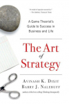 The Art of Strategy: A Game Theorists Guide to Success in Business and Life