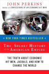 The Secret History of the American Empire: The Truth About Economic Hit Men, Jackals, and How To Change The World