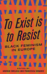To Exist is to Resist: Black Feminism in Europe