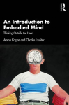 Introduction to Embodied Mind: Thinking Outside the Head