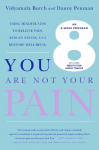 You Are Not Your Pain: Using Mindfulness to Relieve Pain, Reduce Stress, and Restore Well-Being---An Eight-Week Program