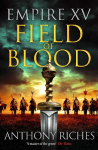 Empire XV: Field of Blood: The thrilling continuation of the Sunday Times bestselling Roman historical adventure series