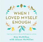 When I Loved Myself Enough: Inspiring words to help you find happiness and joy