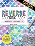 The Reverse Coloring Book(TM): Mindful Journeys: Be Calm and Creative: The Book Has the Colors, You Draw the Lines