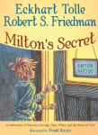 Miltons Secret: An Adventure of Discovery Through Then, When, and the Power of Now
