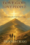 Love God, Love People: A Roadmap for Christian Living