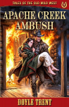 Apache Creek Ambush: Tales of the Old Wild West - Book 16
