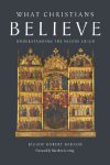 What Christians Believe: Understanding the Nicene Creed