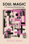 Soul Magic: A Century of Psychotherapy