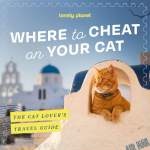 Lonely Planet Where to Cheat on Your Cat: The Cat Lover's Travel Guide: Meet Beloved Felines Around the World | City, Rural & Wild Adventures | Packed with Full Colour Photos