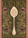 Lozhka: Comforting recipes of Soup, Stew, and Solace, from Eastern Europe