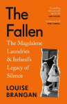 The Fallen: The Magdalene Laundries and Irelands Legacy of Silence