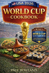 USA 2026 World Cup Cookbook: 48 International Recipes from Every Team in the Tournament