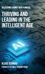 Thriving and Leading in the Intelligent Age: Mastering Change with Purpose