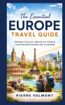 The essential Europe Travel Guide: Discover Culture, Adventure, Food & Local Secrets Across the Continent
