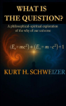 What is the question?: A philosophical-spiritual exploration of the why of our universe