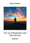 The Joy of Being Alive and Not a Bit Sad