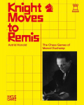 Knight Moves to Remis. The Chess Games of Marcel Duchamp - Art History and Chess Analysis Combined in One Volume: The Chess Games of Marcel Duchamp