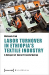 Labor Turnover in Ethiopias Textile Industry: A Hotspot of Social Transformation
