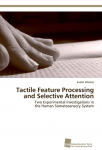 Tactile Feature Processing and Selective Attention: Two Experimental Investigations in the Human Somatosensory System