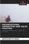 ORGANIZATIONAL CAPABILITIES AND VALUE CREATION: An analysis of the determinants of organizational performance