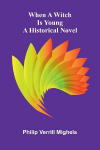 When a witch is young: a historical novel