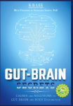 Gut-Brain Secrets: Causes and Solutions to Gut, Brain and Body Dysfunction