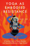 Yoga as Embodied Resistance: A Feminist Lens on Caste, Gender, and Sacred Resilience in Yoga History