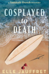 Cosplayed to Death: A Suddenly French Mystery
