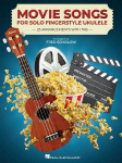 Movie Songs for Solo Fingerstyle Ukulele Songbook 25 Movie Favorites Arranged by Fred Sokolow with Tab, Chord Diagrams and Lead Sheets Chord-Melody Ukulele Music for Solo Playing and Strumming