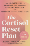 The Cortisol Reset Plan: The Complete Guide to Balancing Your Hormones, Reversing Weight Gain, and Restoring Nervous System Health