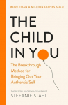 The Child In You: The Breakthrough Method for Bringing Out Your Authentic Self