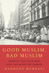 Good Muslim, Bad Muslim: America, the Cold War, and the Roots of Terror
