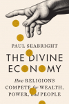 The Divine Economy: How Religions Compete for Wealth, Power, and People